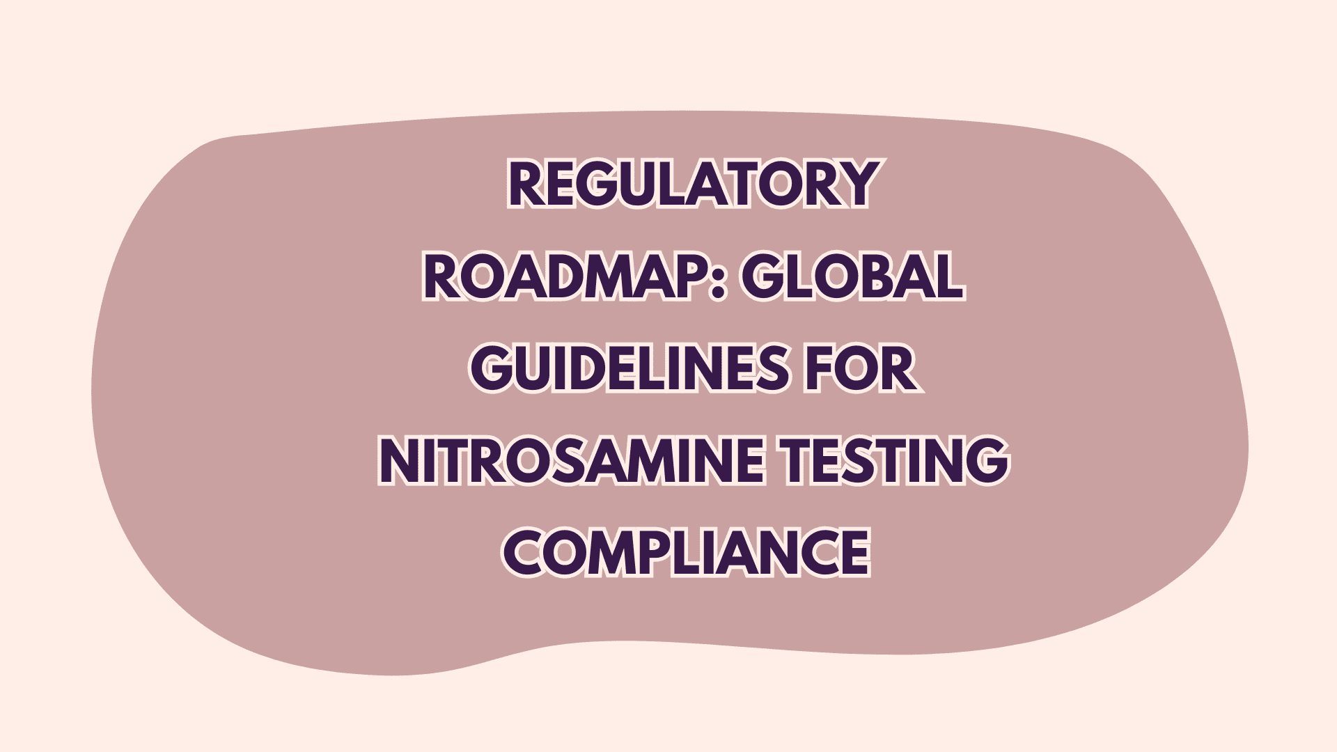 Global Guidelines for Nitrosamine Testing