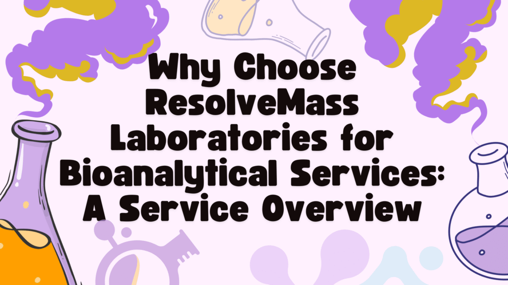 6. Why Choose ResolveMass Laboratories for Bioanalytical Services: A Service Overview
