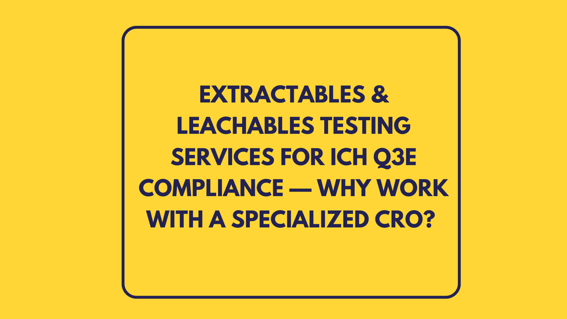 ICH Q3E Extractables and Leachables (E&L) Testing Services