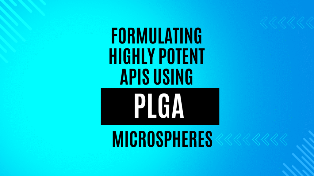 Formulating Highly Potent APIs Using PLGA Poly(lactic-co-glycolic acid) Microspheres