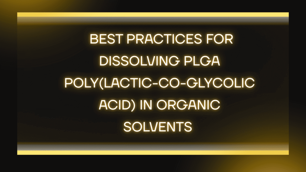 Dissolving PLGA in Solvents
