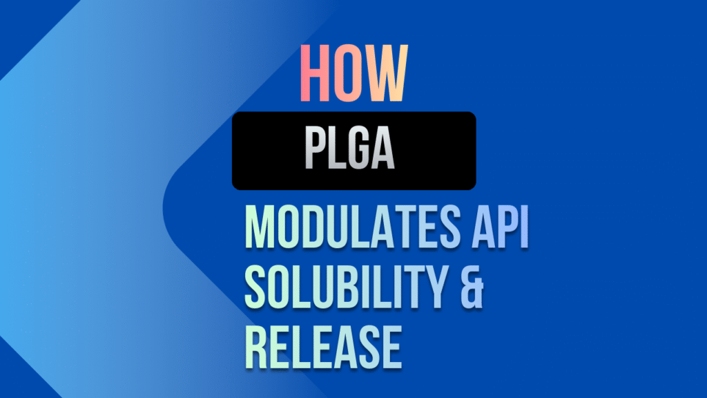 How PLGA Poly(lactic-co-glycolic acid) Modulates API Solubility and Release for Poorly Soluble Drugs