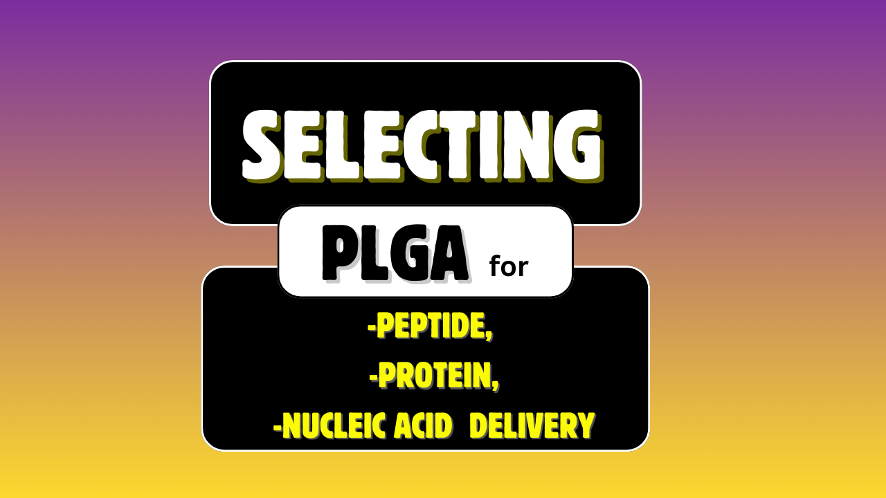 Selecting PLGA for Peptide, Protein, and Nucleic Acid (mRNAsiRNA) Delivery