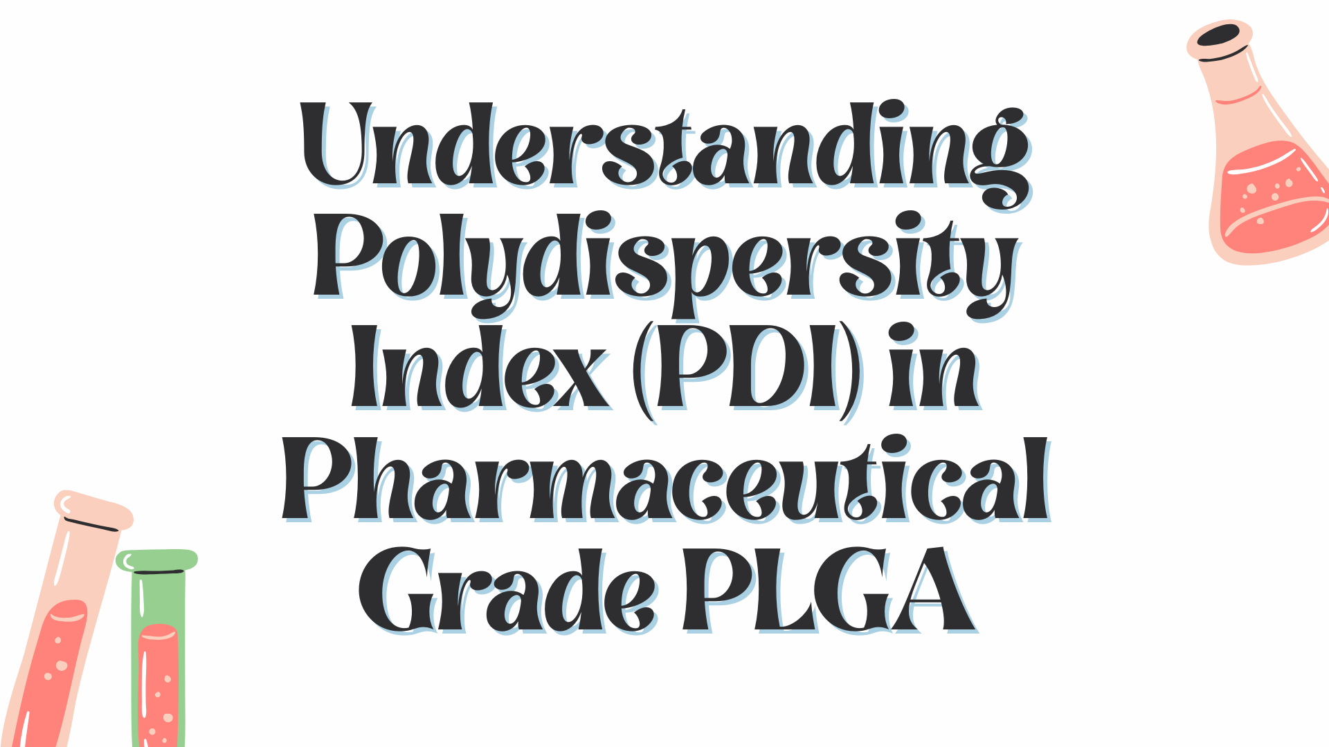 Understanding Polydispersity Index (PDI) in Pharmaceutical Grade PLGA