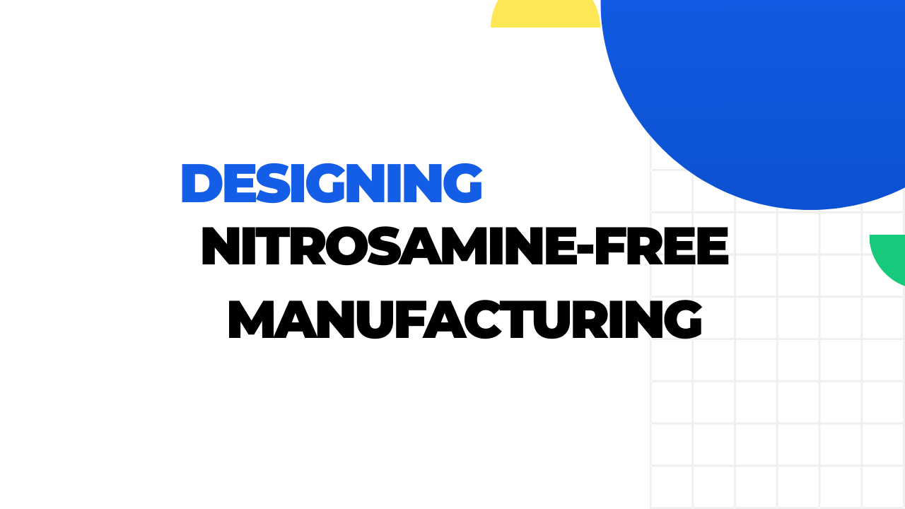 Nitrosamine-Free Manufacturing Process