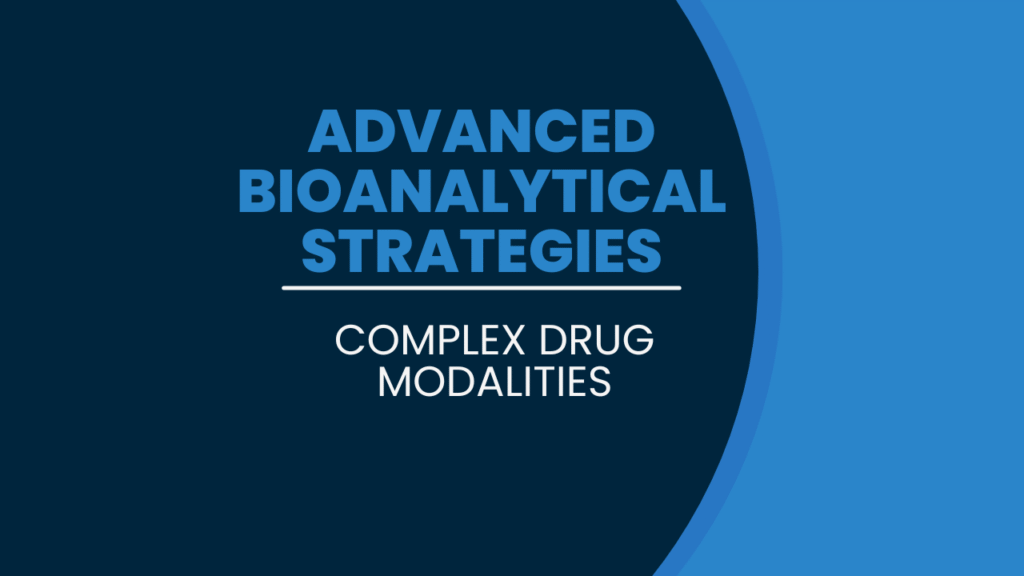 Advanced Bioanalytical Strategies for Complex Drug Modalities