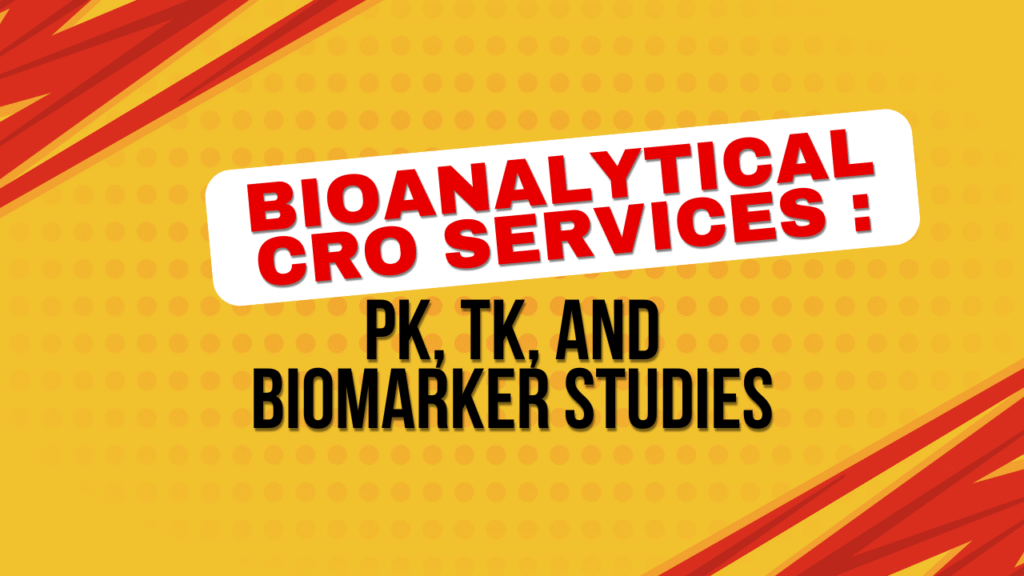 Bioanalytical CRO Services for PK, TK, and Biomarker Studies Bioanalytical CRO Services for PK, TK, and Biomarker Studies