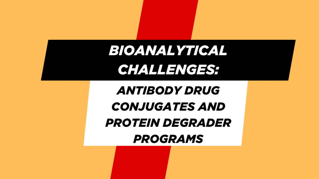 Bioanalytical Challenges in Antibody Drug Conjugates and Protein Degrader Programs