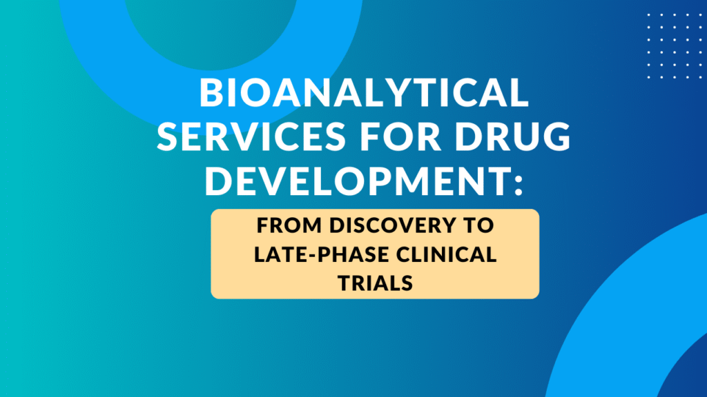 Biomarker Bioanalytical Services for Drug Development: From Discovery to Late-Phase Clinical Trials