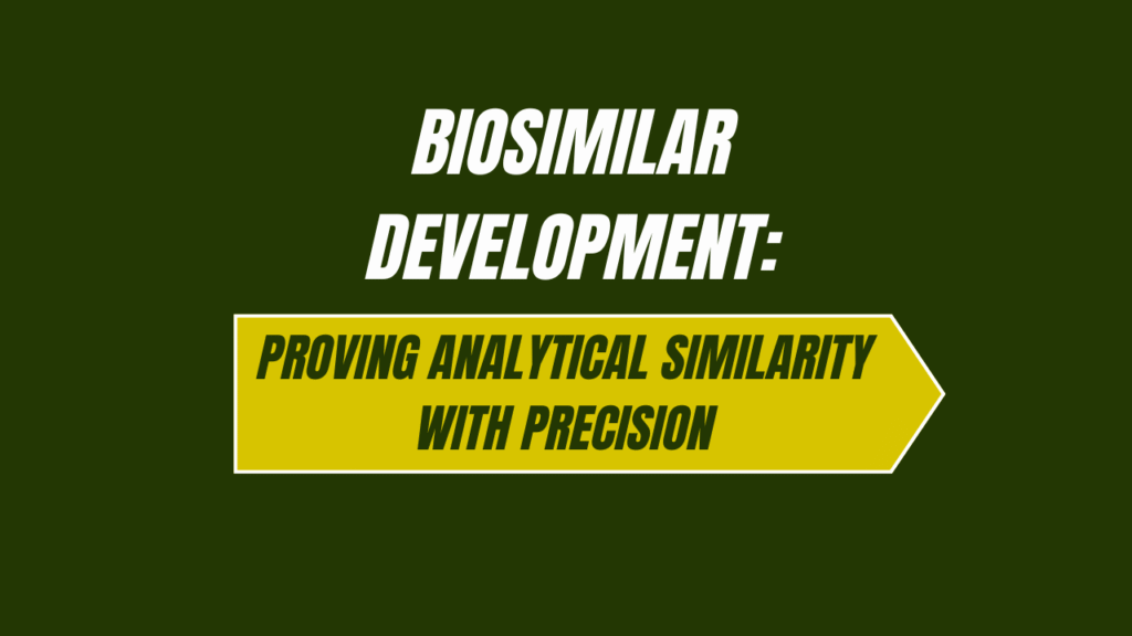 Biosimilar Development: Proving Analytical Similarity with Precision