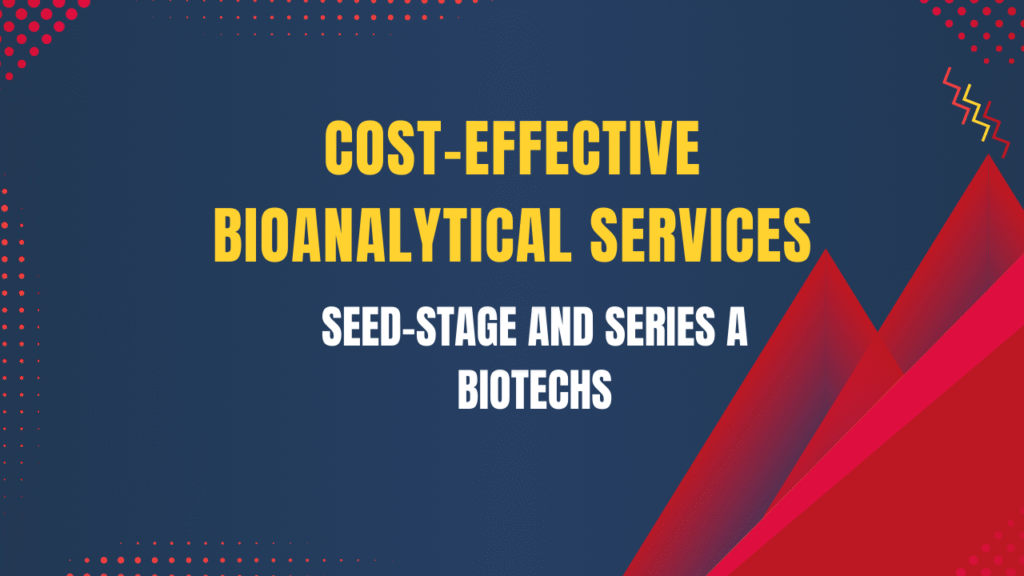 Cost-Effective Bioanalytical Services for Seed-Stage and Series A Biotechs