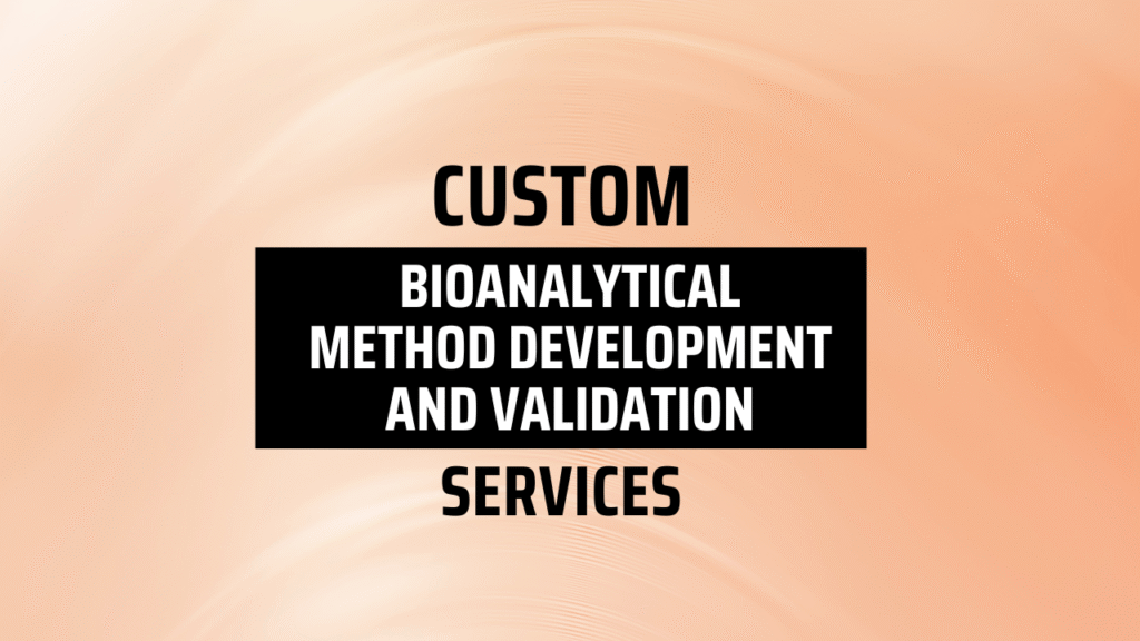 Custom Bioanalytical Method Development and Validation Services