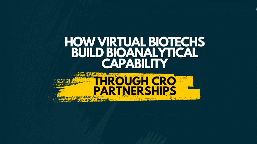 How Virtual Biotech Companies Build Bioanalytical Capability Through CRO Partnerships