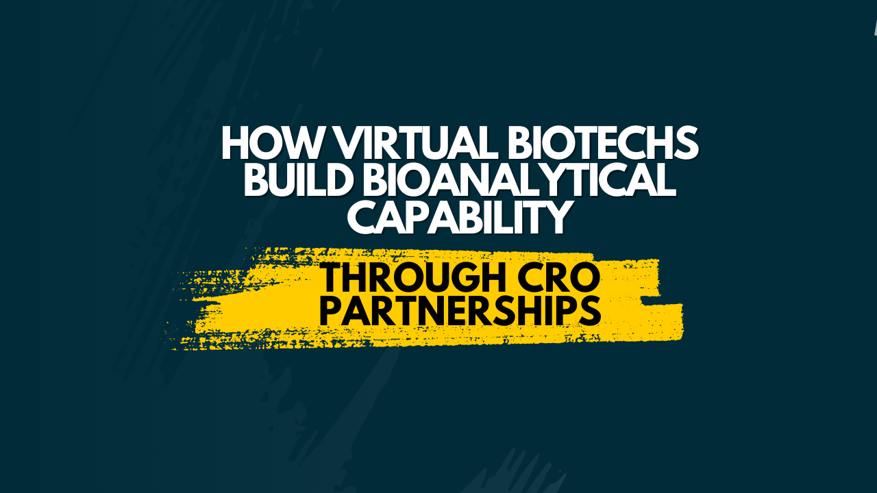 How Virtual Biotech Companies Build Bioanalytical Capability Through CRO Partnerships