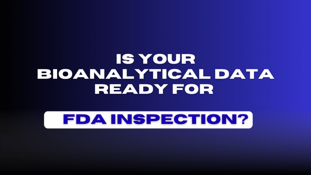 Is Your Bioanalytical Data Ready for an FDA Inspection?