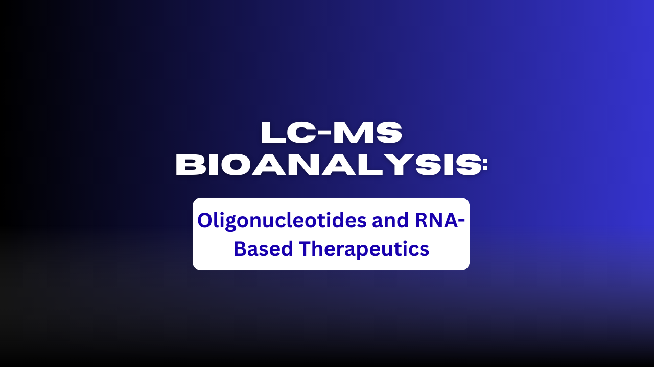 LC-MS Bioanalysis for Oligonucleotides and RNA-Based Therapeutics