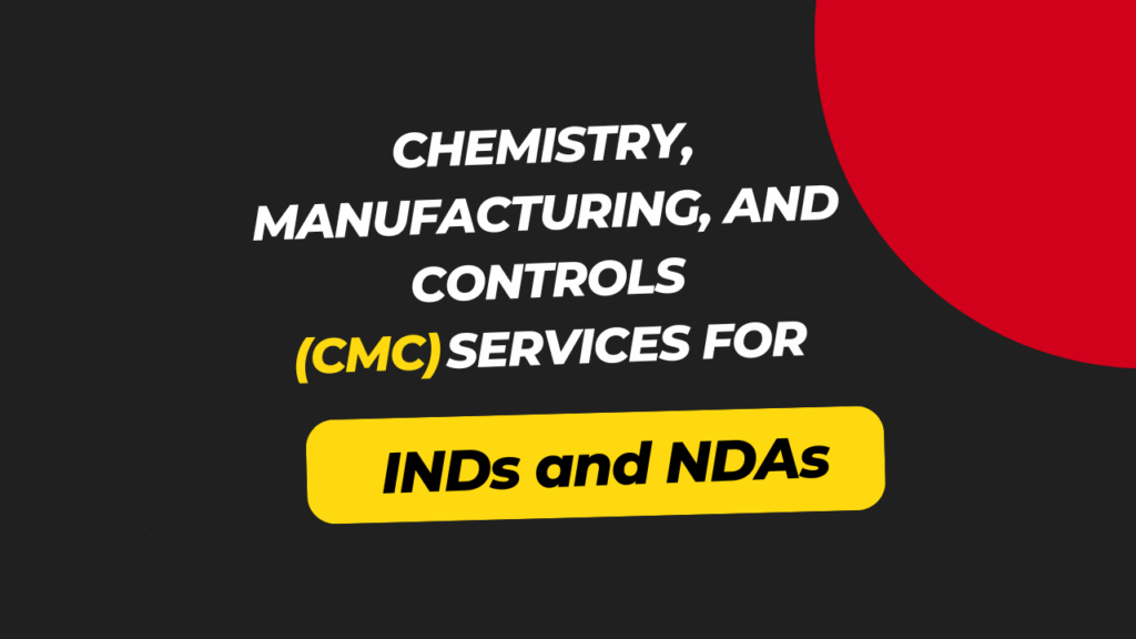 Chemistry, Manufacturing, and Controls (CMC) services for INDs and NDAs 