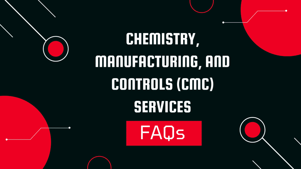 Chemistry, Manufacturing, and Controls (CMC) services FAQs
