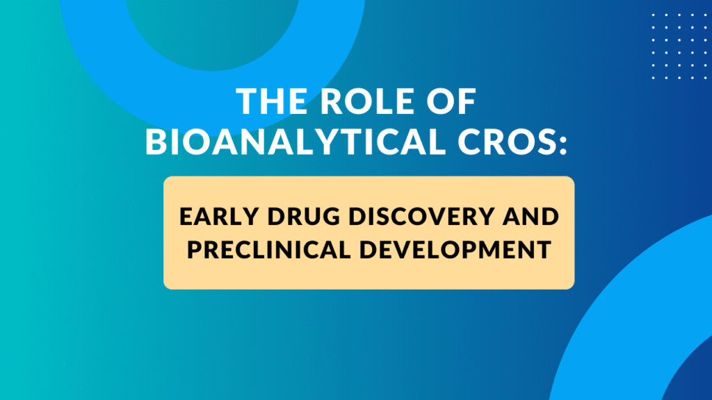 The Role of Bioanalytical CROs in Early Drug Discovery and Preclinical Development
