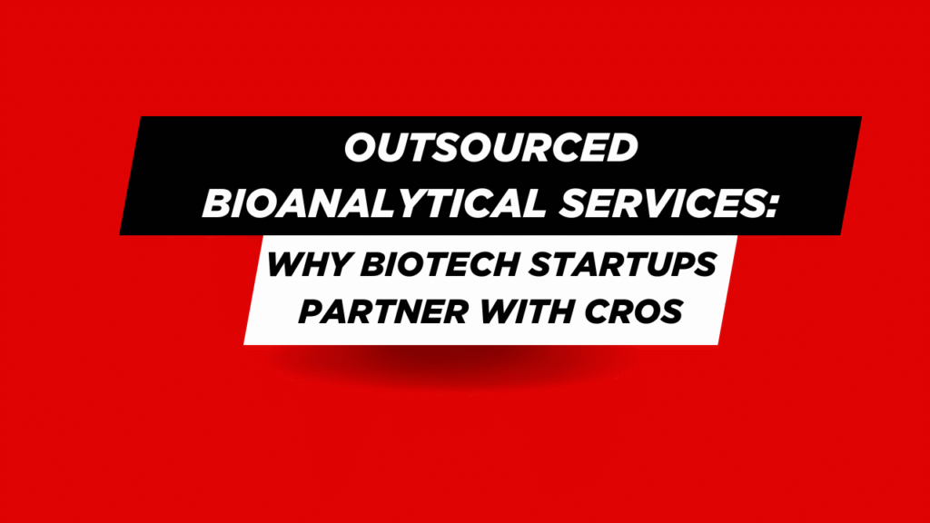 Why Early-Stage Biotech Companies Outsource Bioanalytical Services to CROs