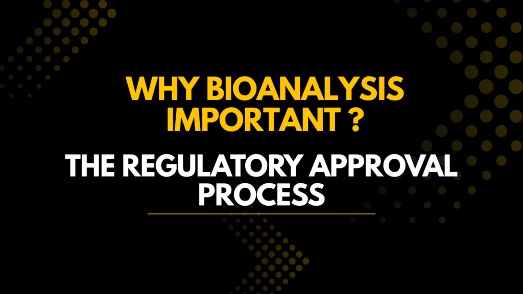 Why is Bioanalysis Important in the Regulatory Approval Process?