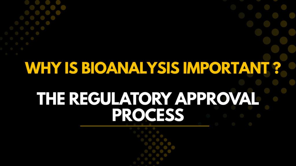 Why is Bioanalysis Important in the Regulatory Approval Process?