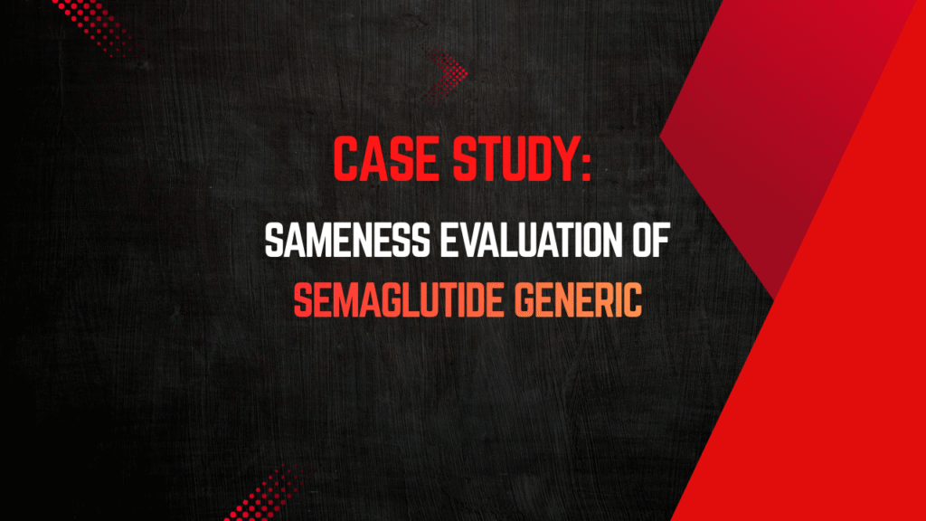 Case Study: Sameness Evaluation of Semaglutide Generic project submission to Health Canada