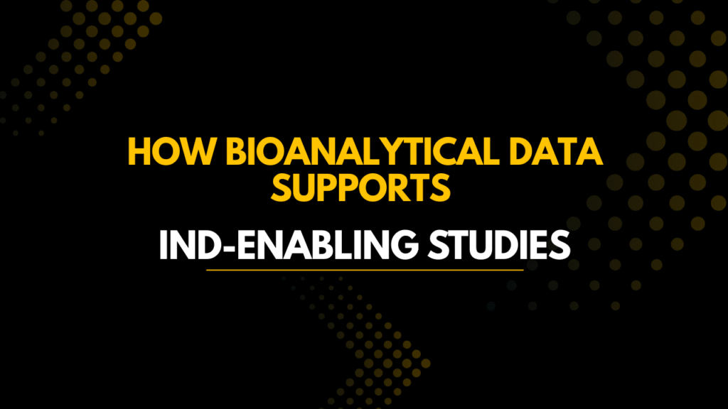 How Bioanalytical Data Supports IND-Enabling Studies
