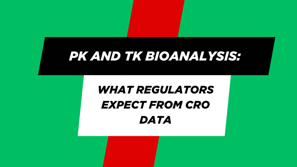 PK and TK Bioanalysis What Regulators Expect from CRO Data PK and TK Bioanalysis: What Regulators Expect from CRO Data