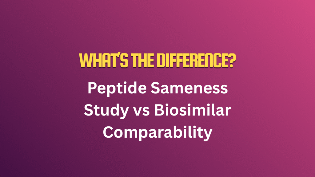 Peptide Sameness Study vs Biosimilar Comparability: What’s the Difference?