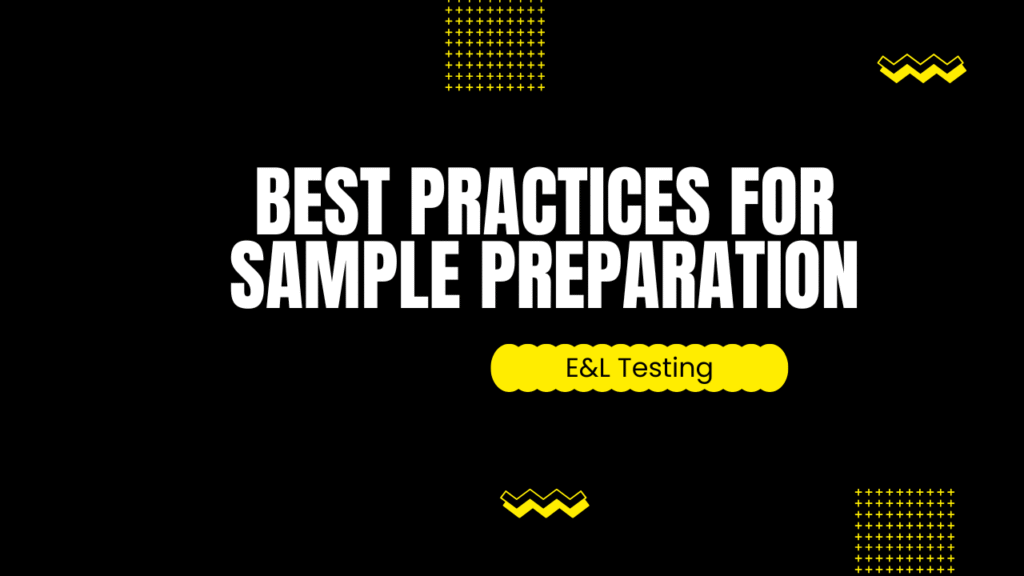 Best Practices for Sample Preparation in E&L Testing