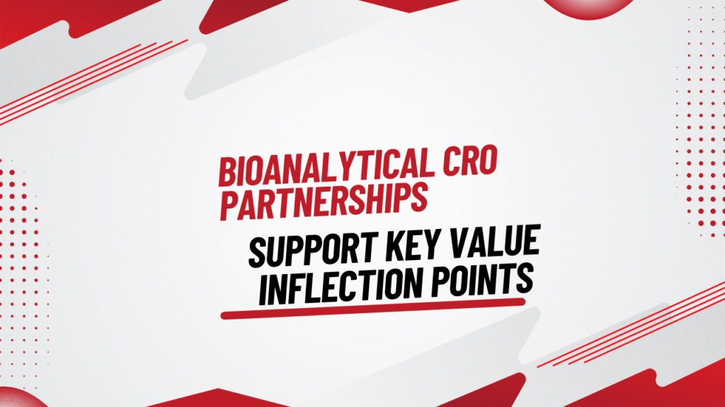 Bioanalytical CRO Partnerships That Support Key Value Inflection Points