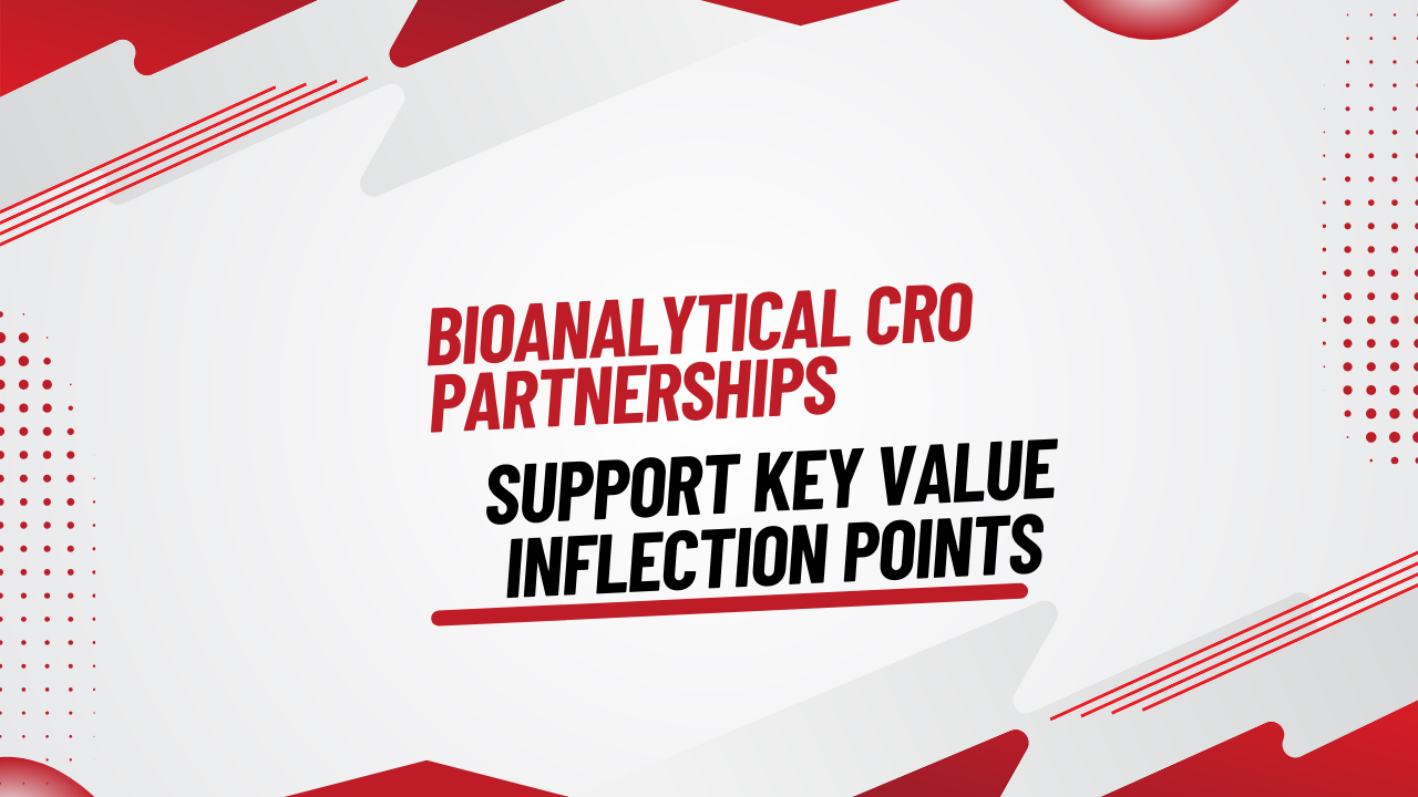 Bioanalytical CRO Partnerships That Support Key Value Inflection Points