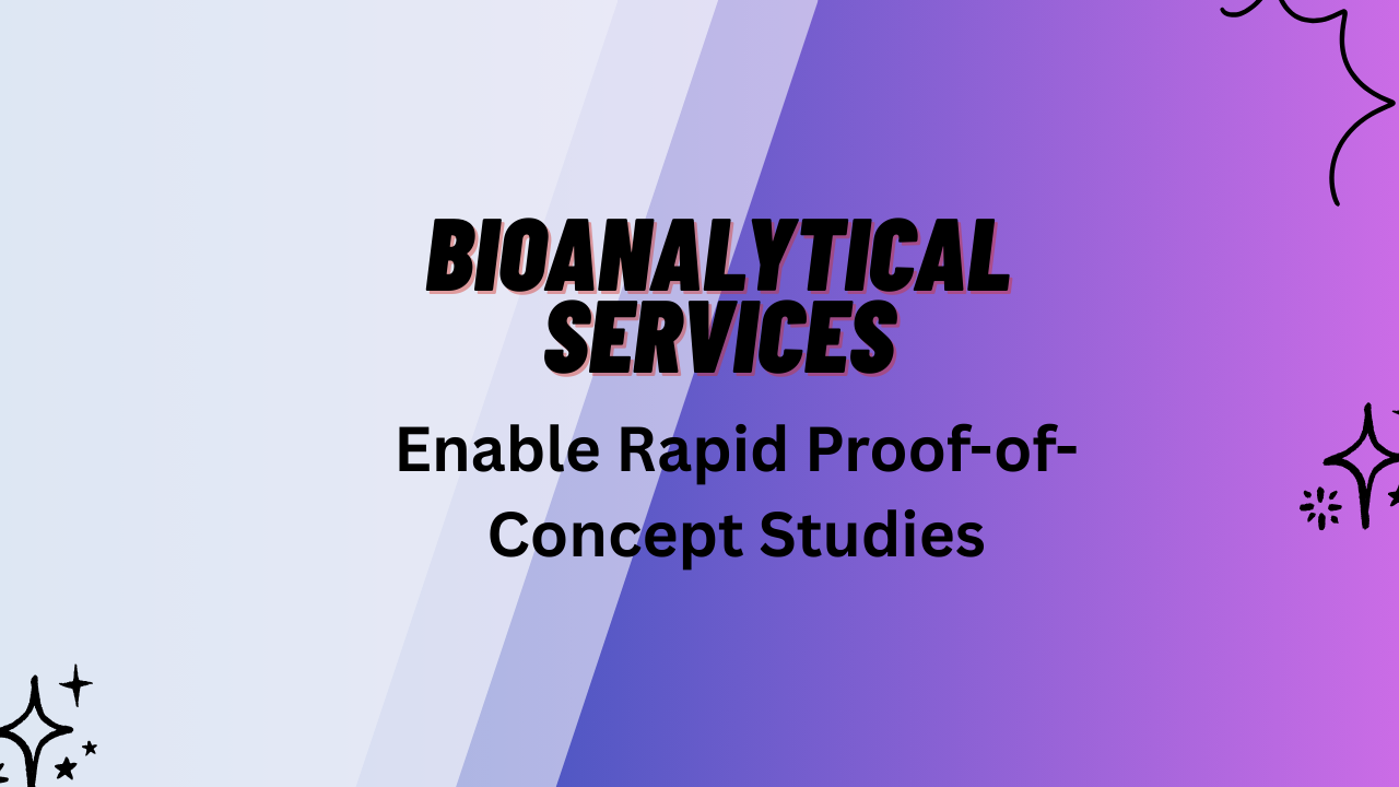 Bioanalytical Services That Enable Rapid Proof-of-Concept Studies
