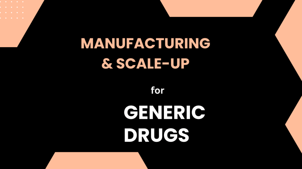 Manufacturing & Scale-Up for Generic Drugs 