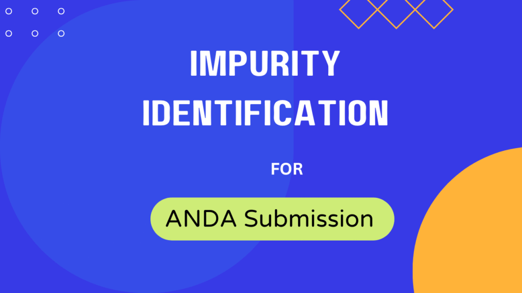 Impurity Identification for ANDA Submission