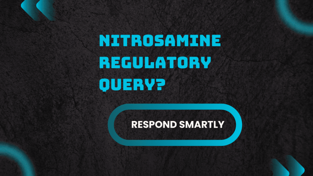 Respond to Nitrosamine Regulatory Query