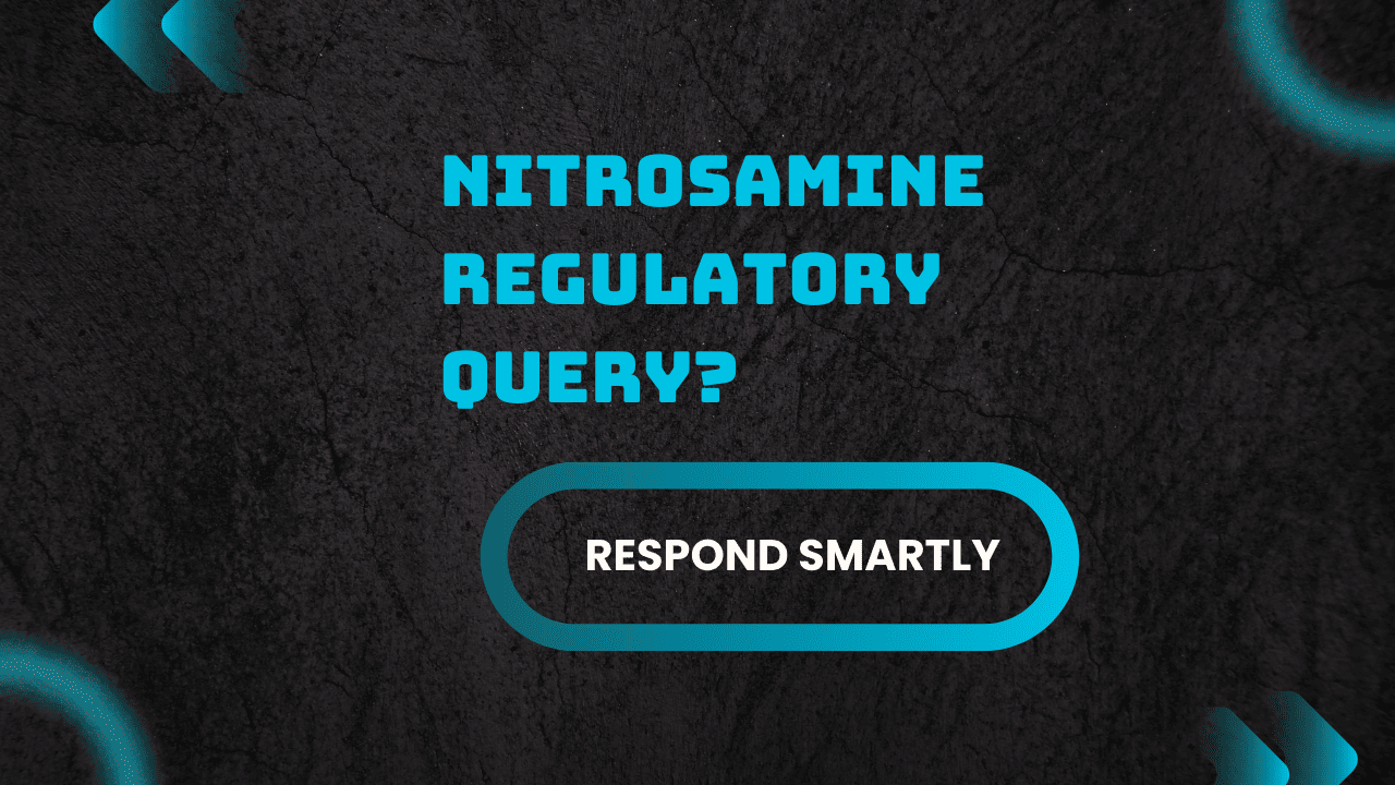 Respond to Nitrosamine Regulatory Query