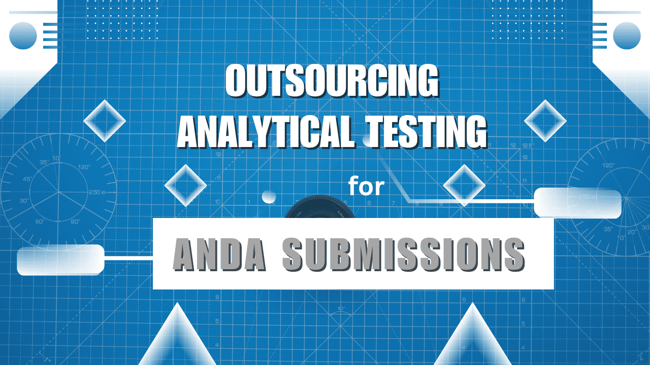 Outsourcing Analytical Testing for ANDA Submissions