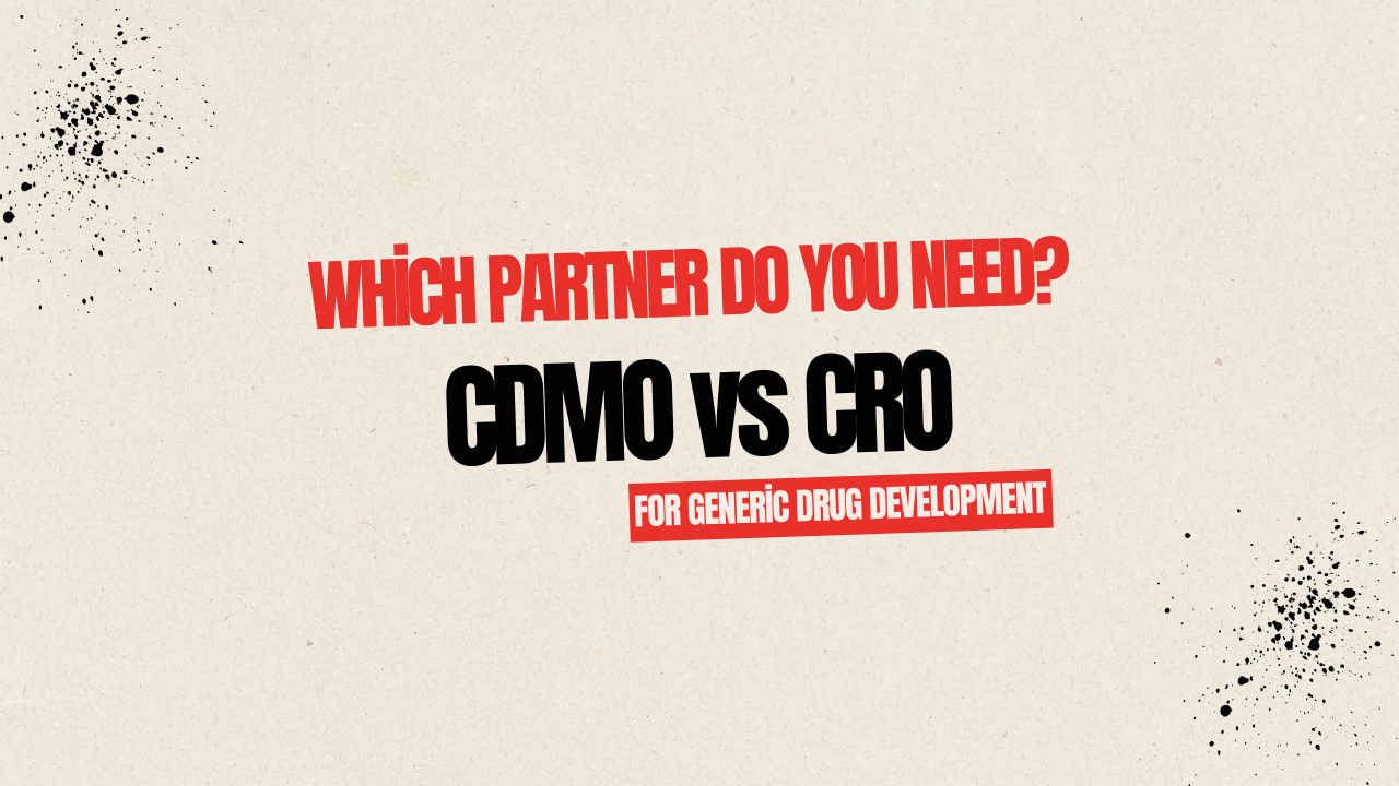 CDMO vs CRO for Generic Drug Development: Which Partner Do You Need?