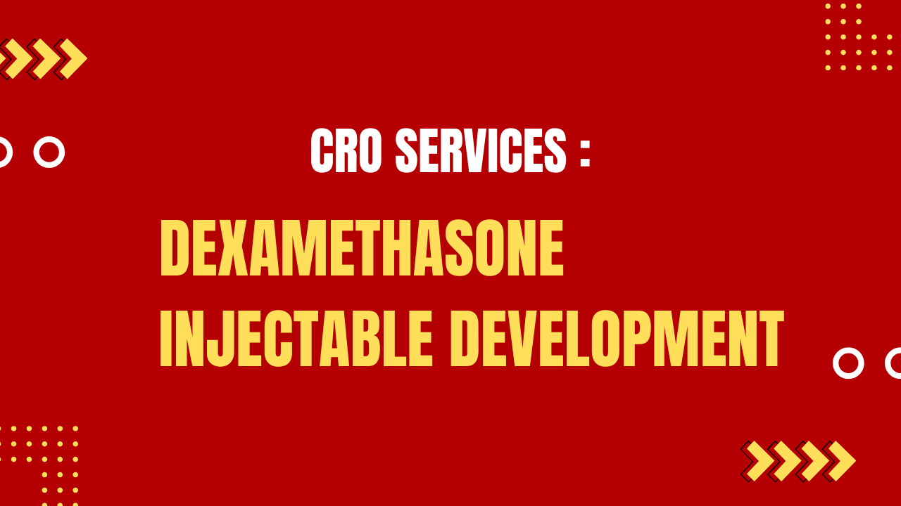 CRO Services for Dexamethasone Injectable Development