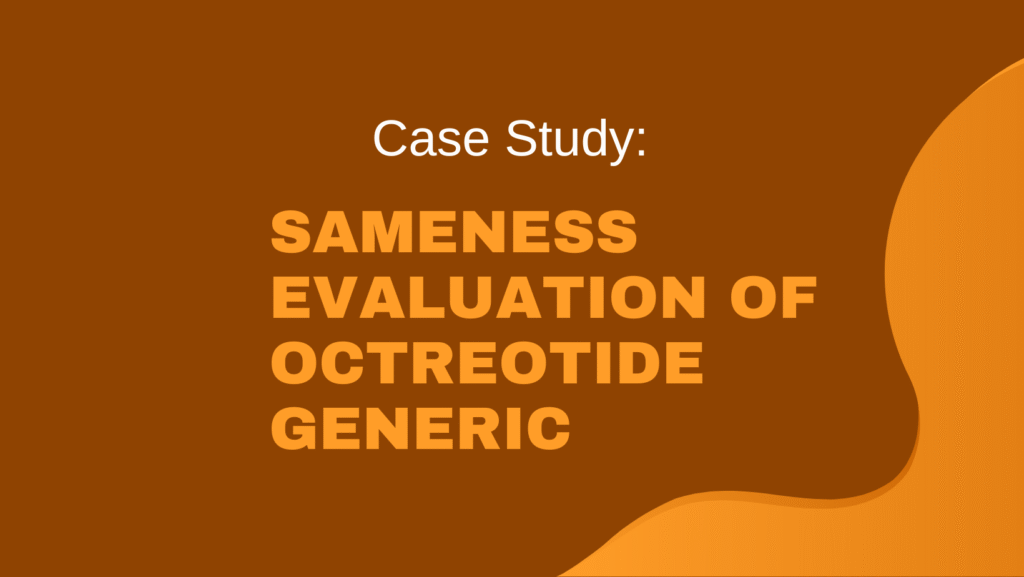 Case Study: Sameness Evaluation of Octreotide Generic project submission to USFDA