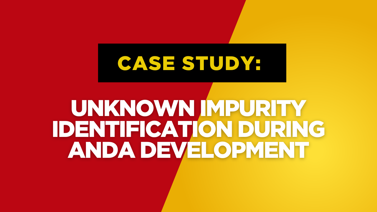 Case Study: Unknown Impurity Identification During ANDA Development