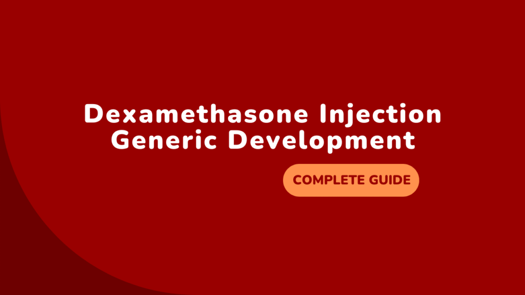 Complete Guide to Dexamethasone Injection Generic Development