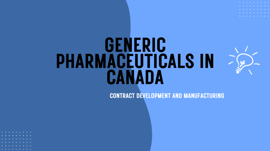 Contract Development and Manufacturing for Generic Pharmaceuticals in Canada
