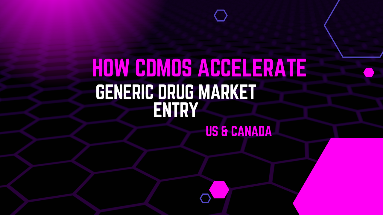 How CDMOs Accelerate Generic Drug Market Entry in United states and Canada