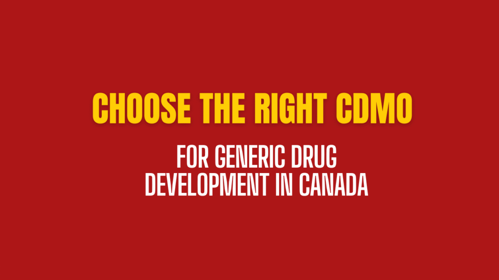 How to Choose the Right CDMO for Generic Drug Development in Canada