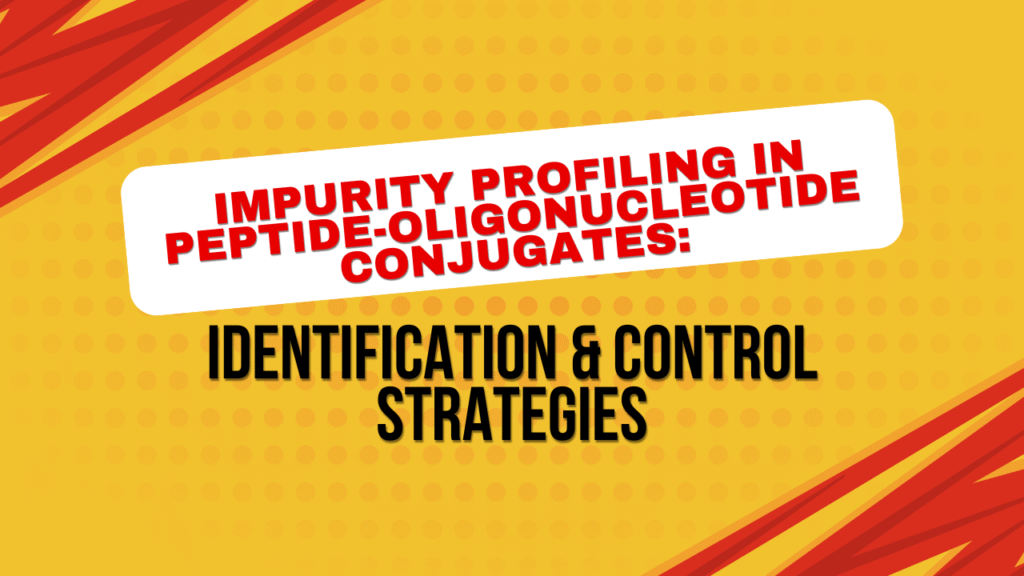 Impurity Profiling in Peptide-Oligonucleotide Conjugates: Identification & Control Strategies