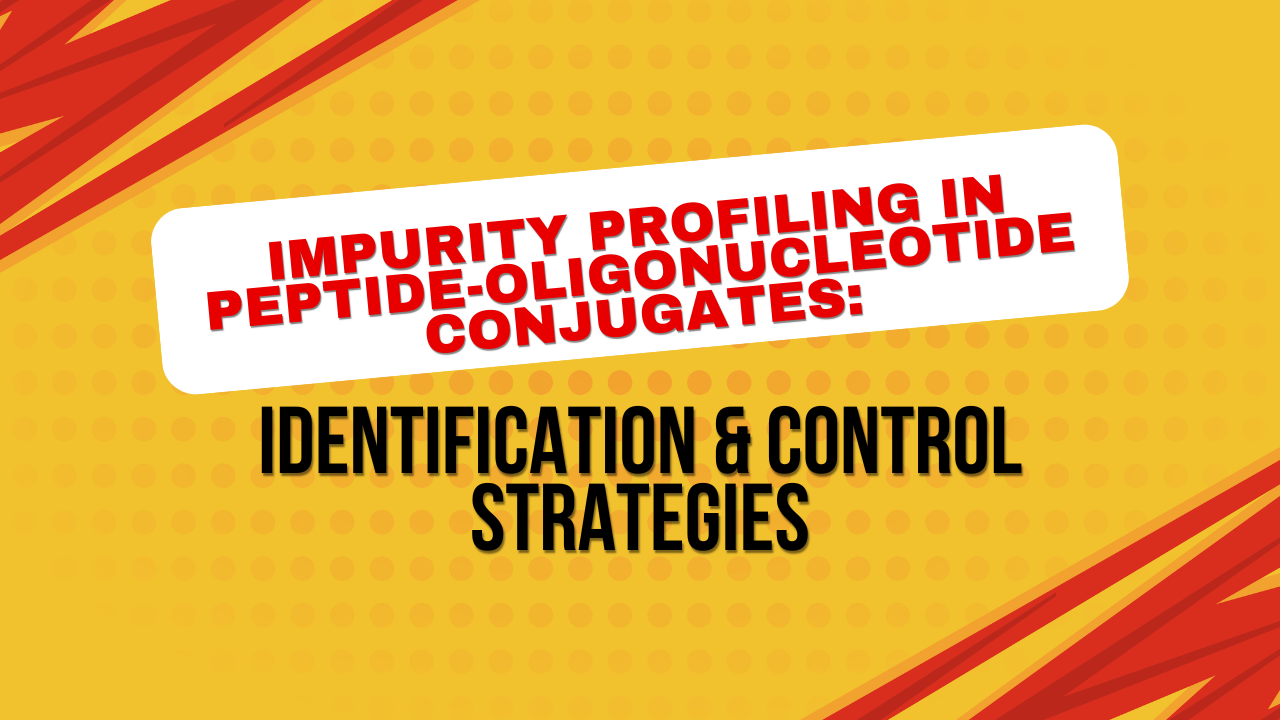 Impurity Profiling in Peptide-Oligonucleotide Conjugates: Identification & Control Strategies