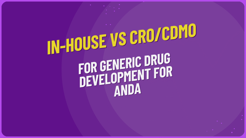 In-House vs CRO/CDMO for Generic Drug Development for ANDA